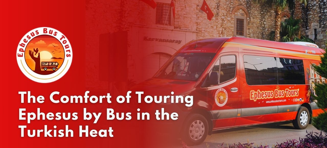 Ephesus Bus Tour in Turkish Heat