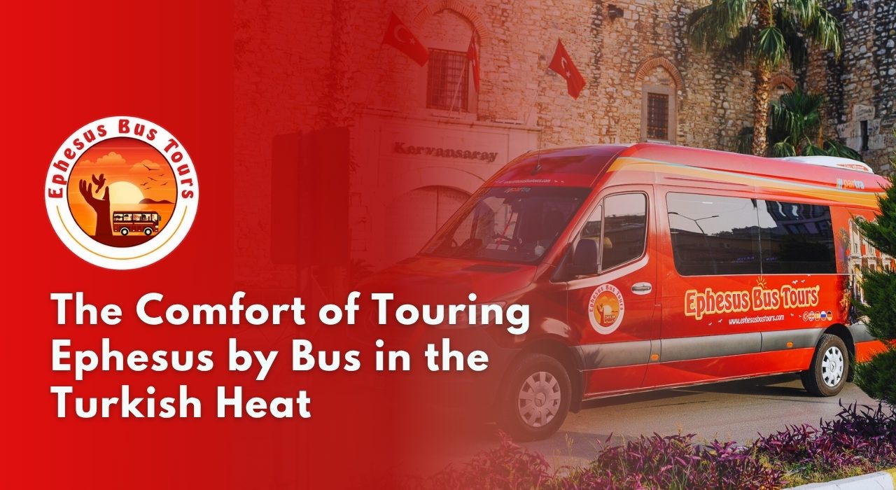 Ephesus Bus tour in Turkish heat Ephesus Bus Tour in Turkish Heat