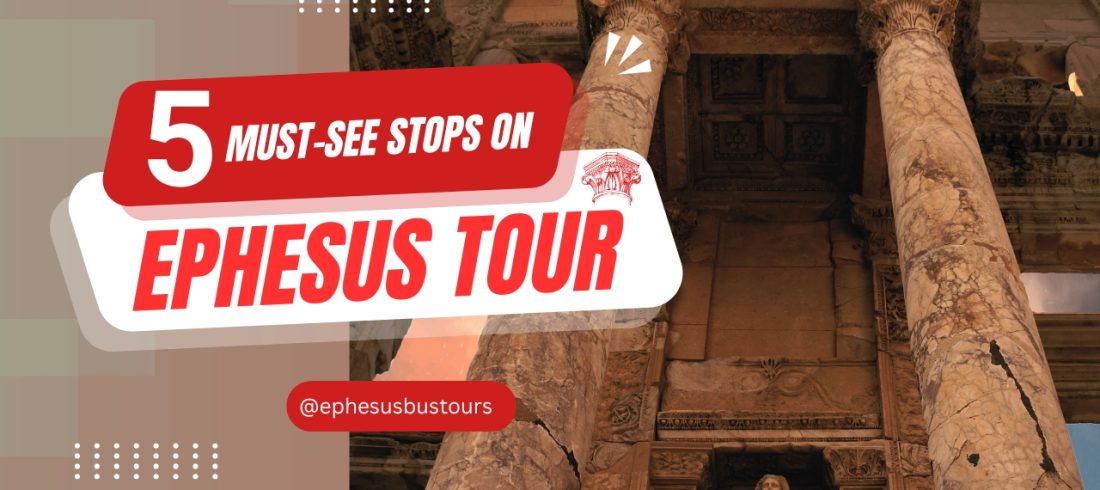 5 must see spots on Ephesus tour
