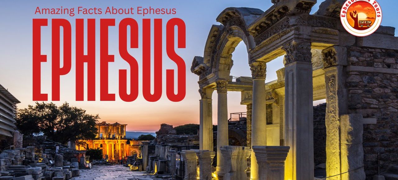 Amazing Facts about Ephesus