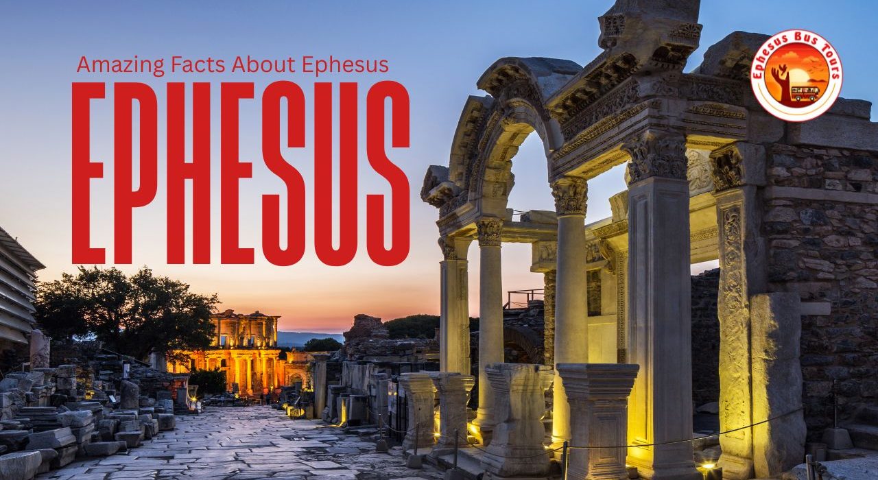 Amazing Facts about Ephesus