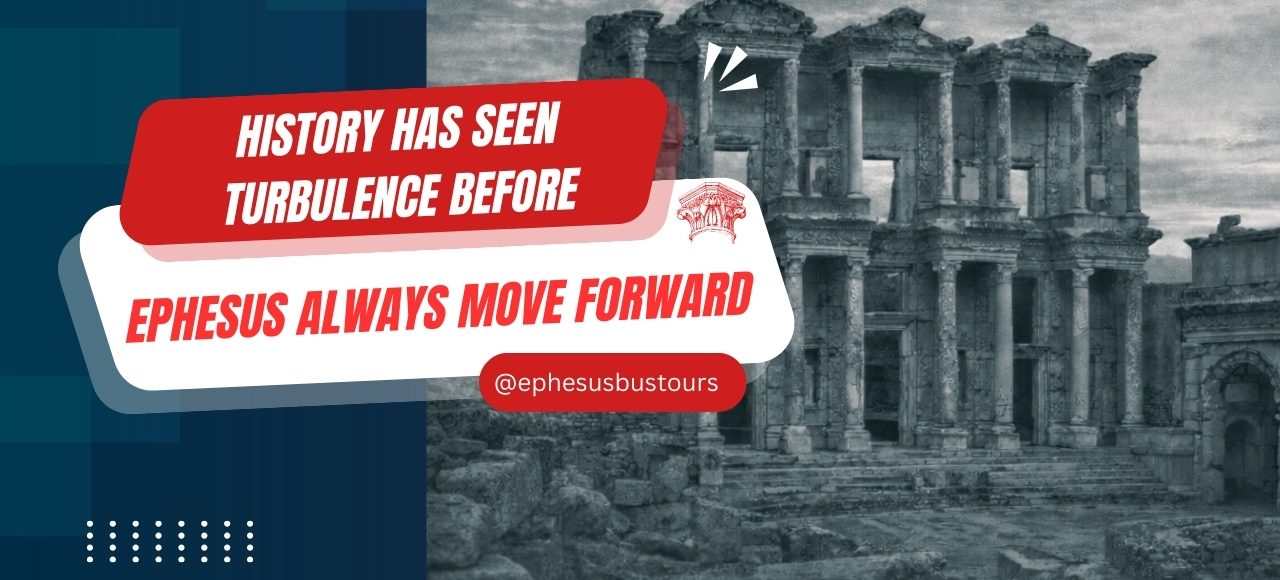 Ancient Library of Celsus in Ephesus with message “History has seen turbulence before, Ephesus always moves forward.”
